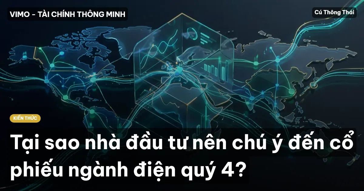 Tại sao nhà đầu tư nên chú ý đến cổ phiếu ngành điện quý 4?