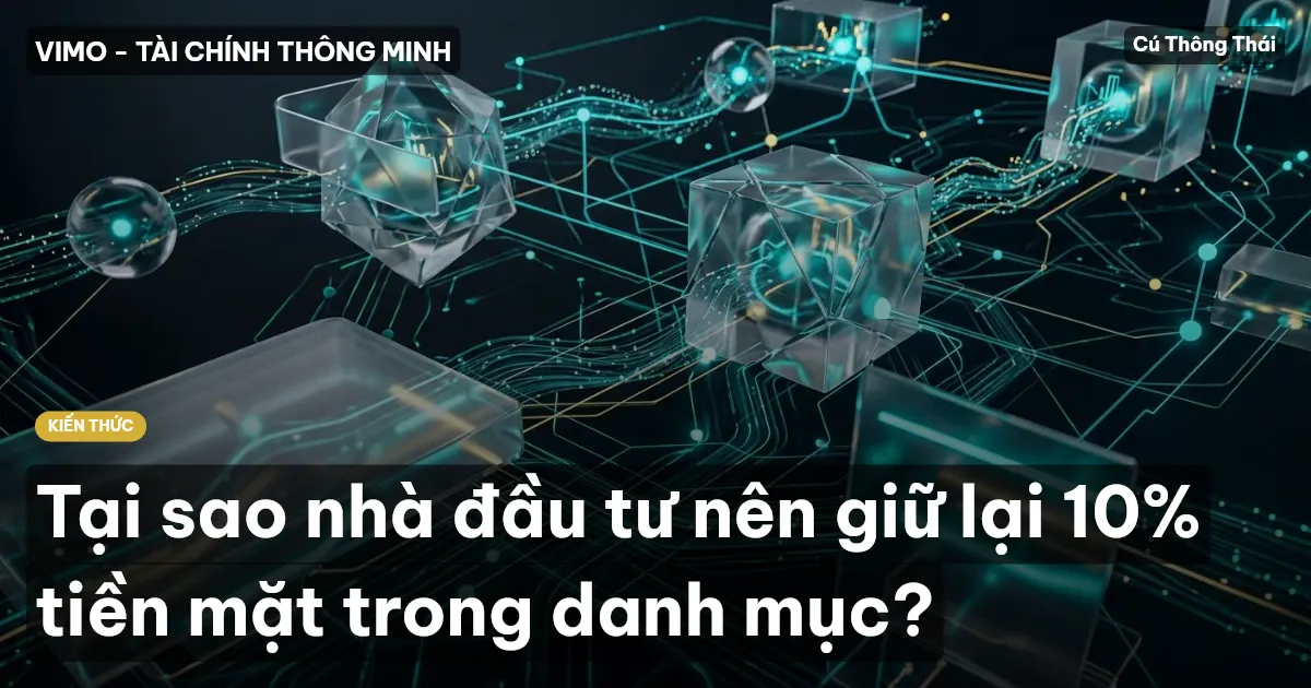 Tại sao nhà đầu tư nên giữ lại 10% tiền mặt trong danh mục?
