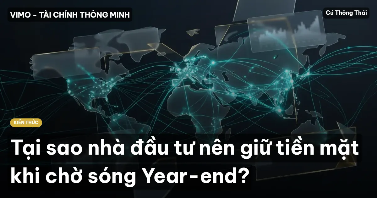 Tại sao nhà đầu tư nên giữ tiền mặt khi chờ sóng Year-end?