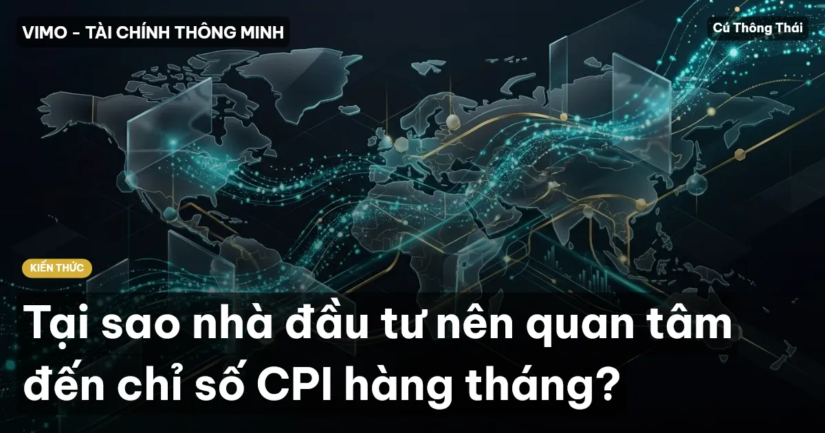 Tại sao nhà đầu tư nên quan tâm đến chỉ số CPI hàng tháng?