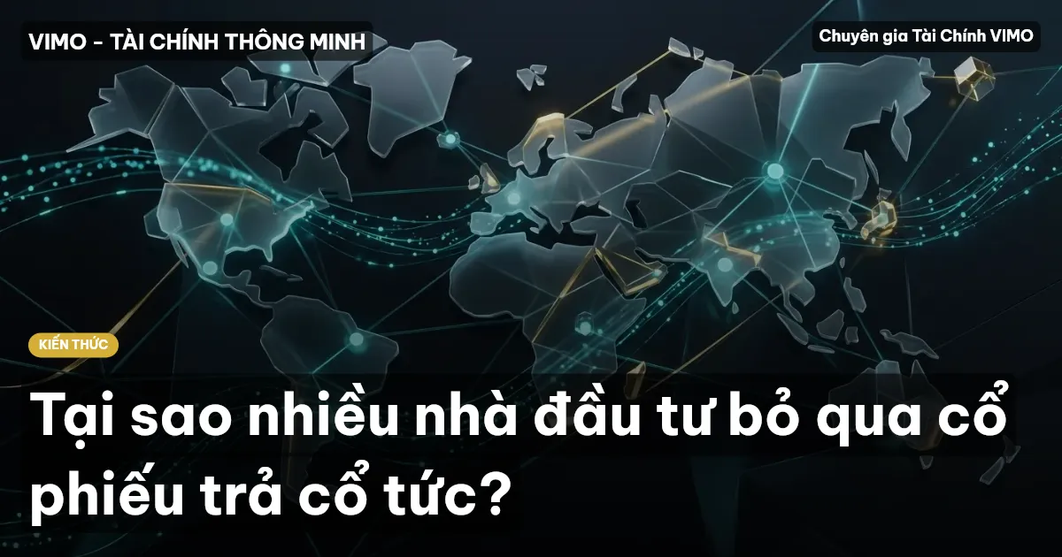 Tại sao nhiều nhà đầu tư bỏ qua cổ phiếu trả cổ tức?