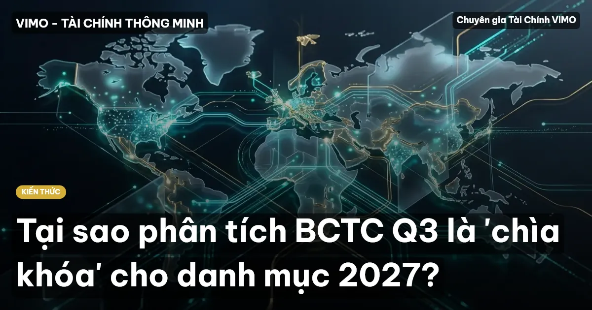 Tại sao phân tích BCTC Q3 là 'chìa khóa' cho danh mục 2027?
