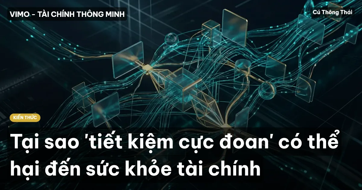 Tại sao 'tiết kiệm cực đoan' có thể hại đến sức khỏe tài chính