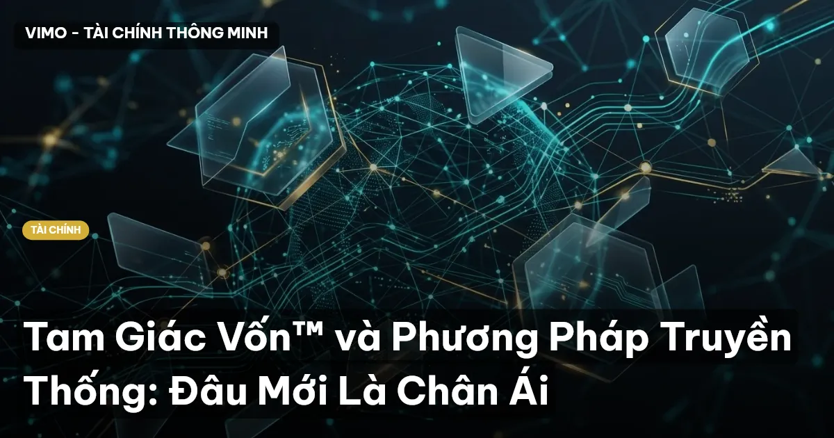 Tam Giác Vốn™ và Phương Pháp Truyền Thống: Đâu Mới Là Chân Ái