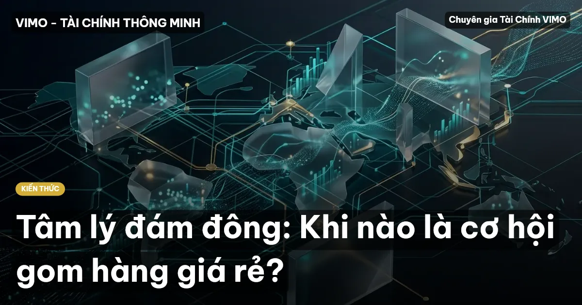 Tâm lý đám đông: Khi nào là cơ hội gom hàng giá rẻ?