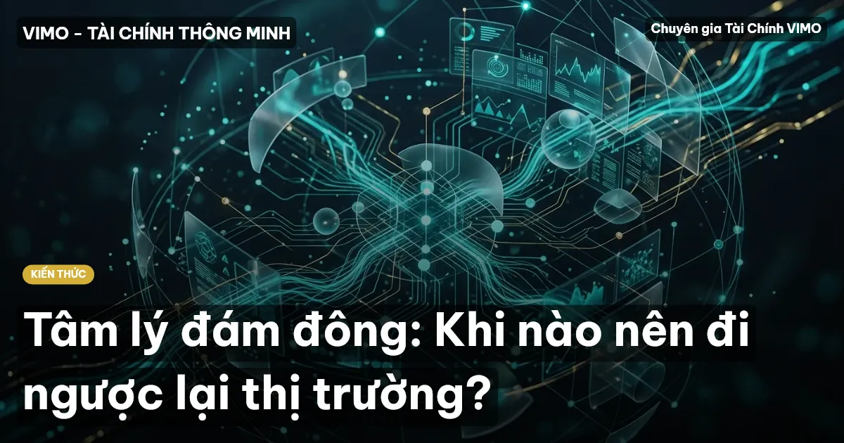 Tâm lý đám đông: Khi nào nên đi ngược lại thị trường?