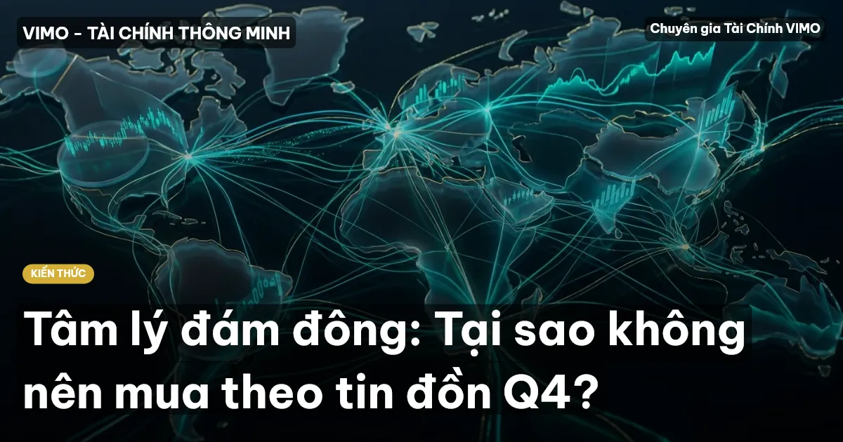 Tâm lý đám đông: Tại sao không nên mua theo tin đồn Q4?