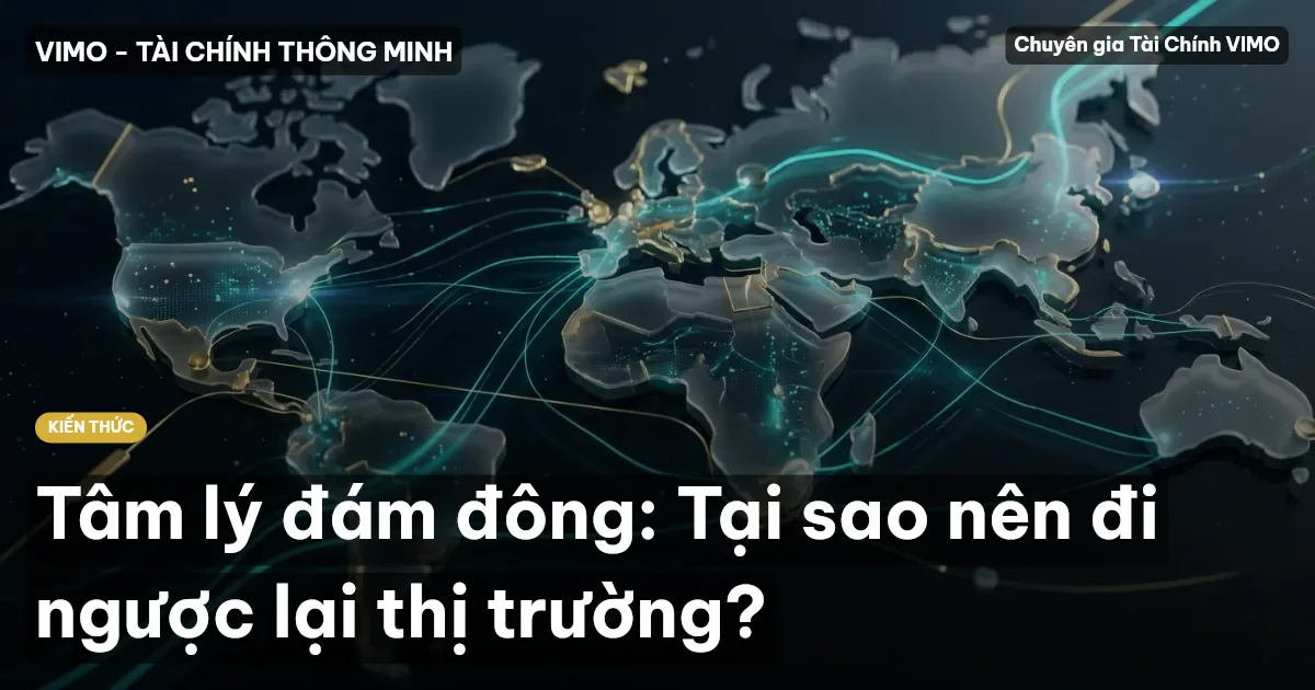 Tâm lý đám đông: Tại sao nên đi ngược lại thị trường?