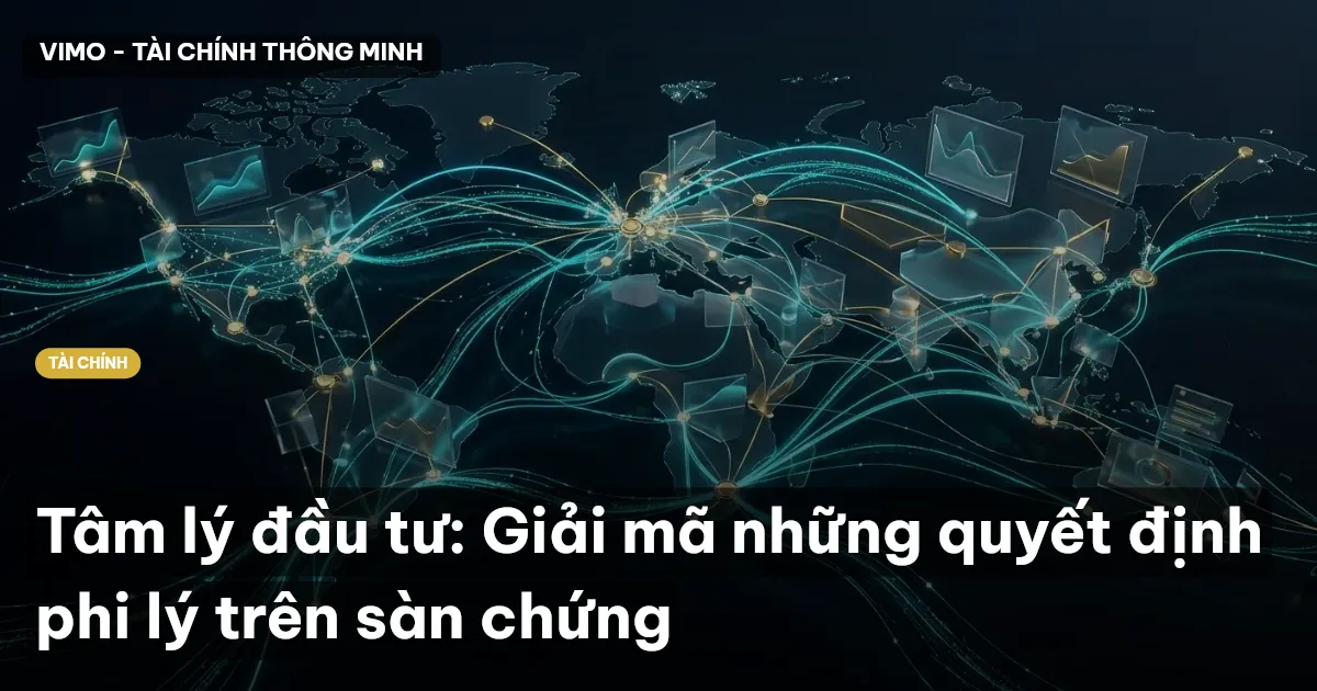 Tâm lý đầu tư: Giải mã những quyết định phi lý trên sàn chứng