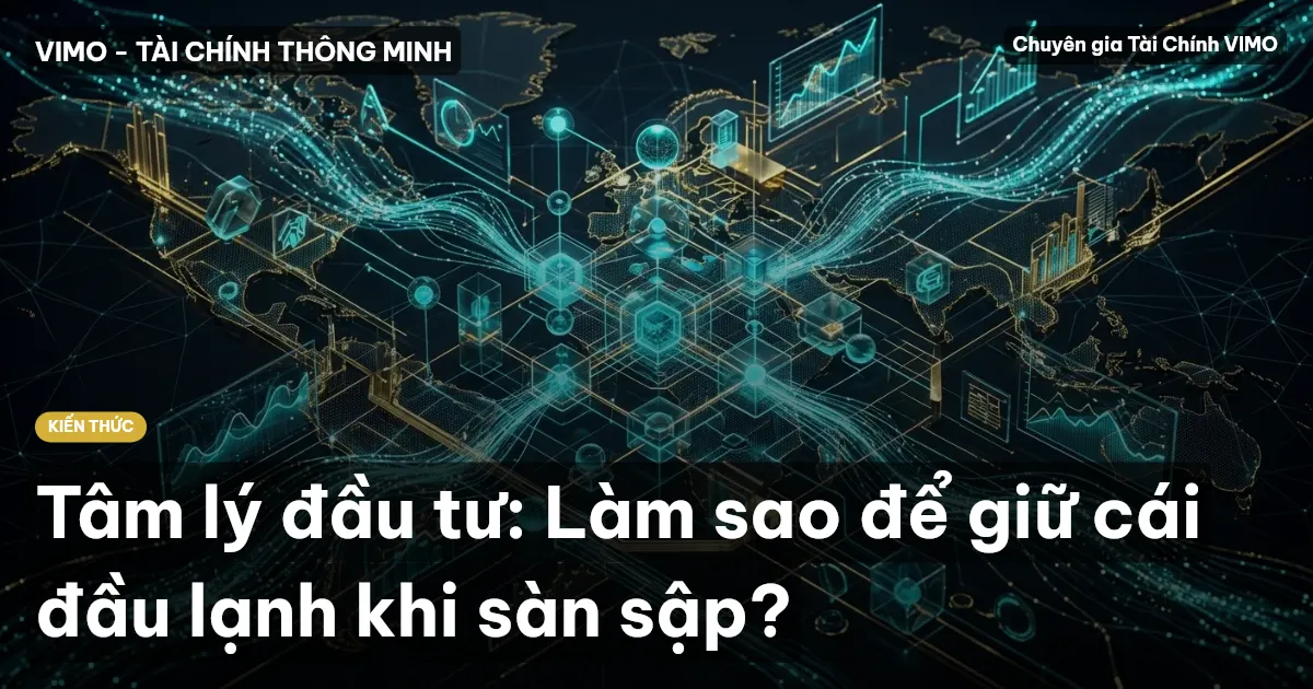 Tâm lý đầu tư: Làm sao để giữ cái đầu lạnh khi sàn sập?
