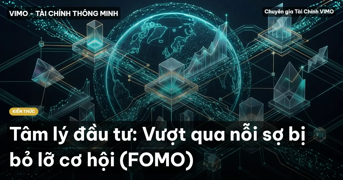 Tâm lý đầu tư: Vượt qua nỗi sợ bị bỏ lỡ cơ hội (FOMO)
