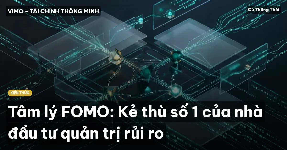 Tâm lý FOMO: Kẻ thù số 1 của nhà đầu tư quản trị rủi ro