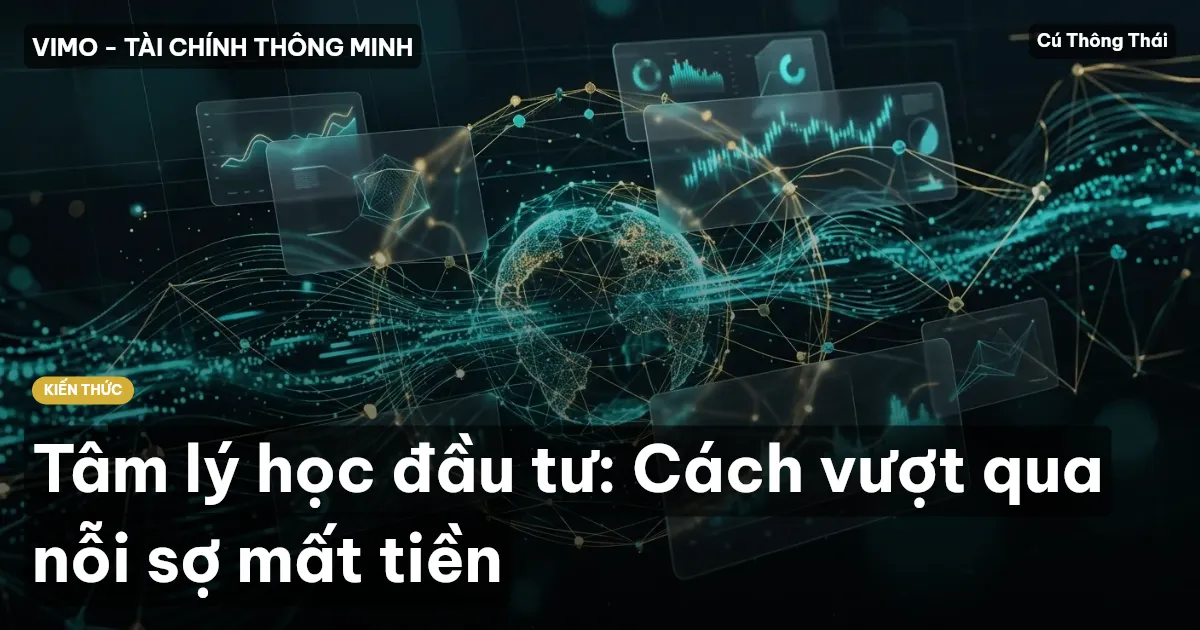 Tâm lý học đầu tư: Cách vượt qua nỗi sợ mất tiền