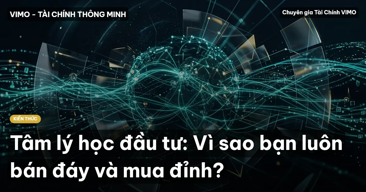 Tâm lý học đầu tư: Vì sao bạn luôn bán đáy và mua đỉnh?