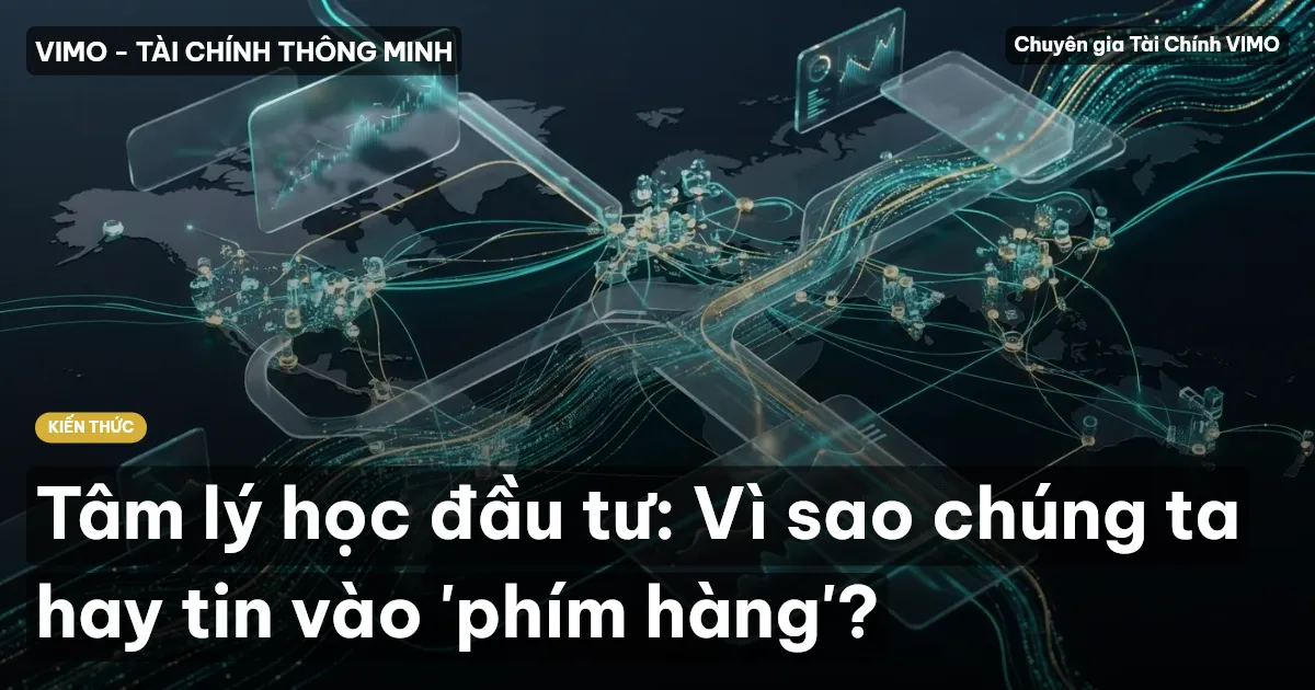 Tâm lý học đầu tư: Vì sao chúng ta hay tin vào 'phím hàng'?