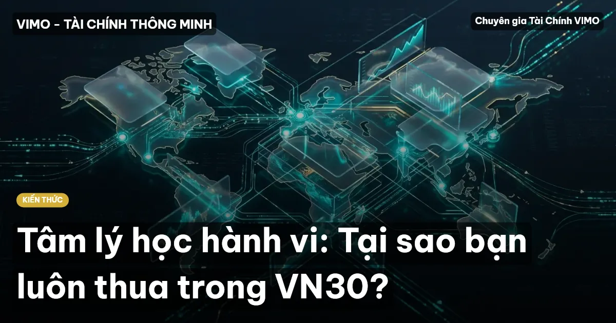 Tâm lý học hành vi: Tại sao bạn luôn thua trong VN30?