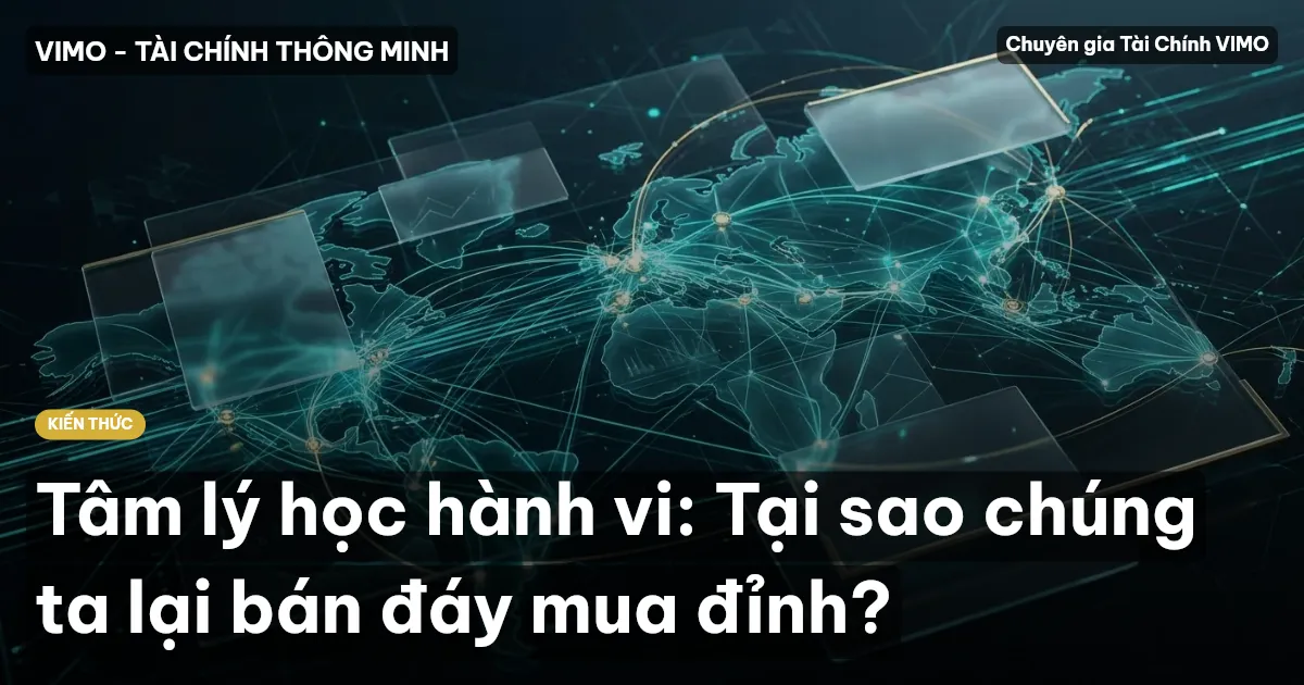 Tâm lý học hành vi: Tại sao chúng ta lại bán đáy mua đỉnh?