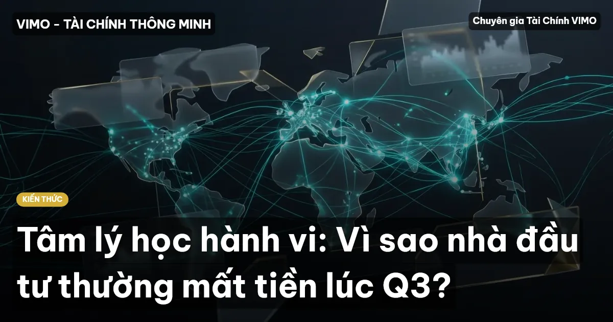 Tâm lý học hành vi: Vì sao nhà đầu tư thường mất tiền lúc Q3?