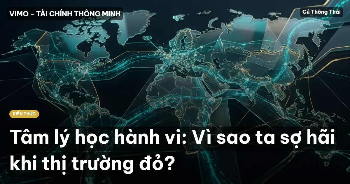 Tâm lý học hành vi: Vì sao ta sợ hãi khi thị trường đỏ?