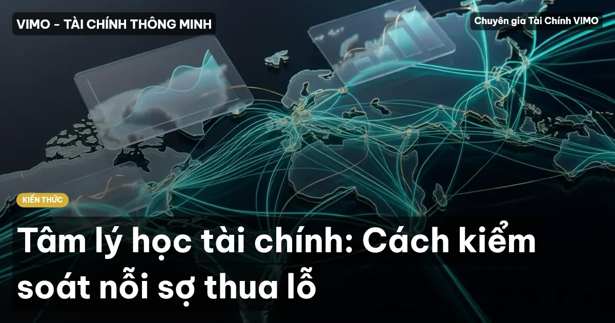 Tâm lý học tài chính: Cách kiểm soát nỗi sợ thua lỗ