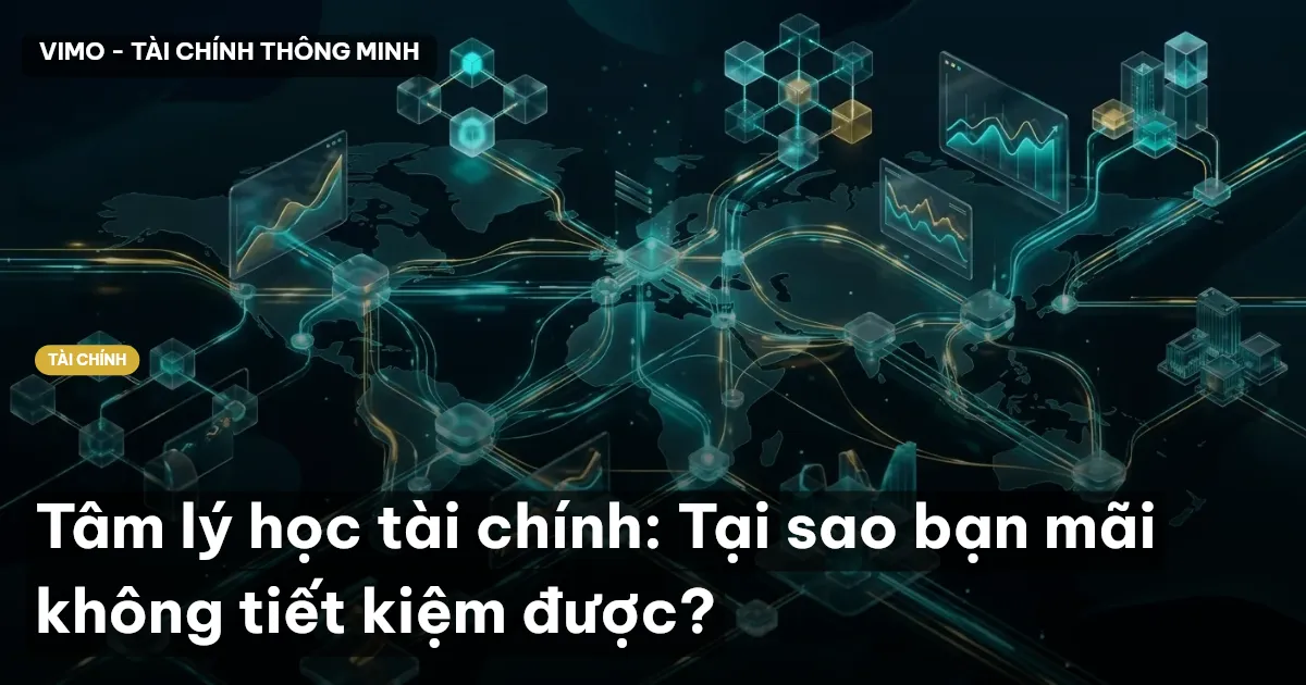 Tâm lý học tài chính: Tại sao bạn mãi không tiết kiệm được?