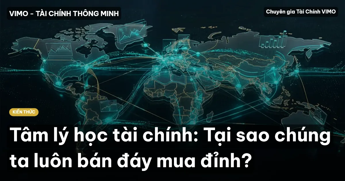 Tâm lý học tài chính: Tại sao chúng ta luôn bán đáy mua đỉnh?