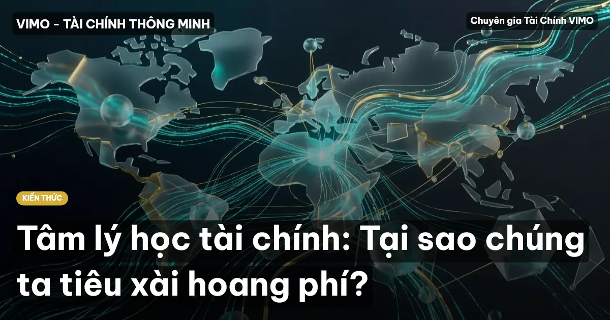 Tâm lý học tài chính: Tại sao chúng ta tiêu xài hoang phí?