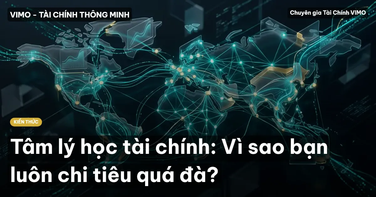 Tâm lý học tài chính: Vì sao bạn luôn chi tiêu quá đà?