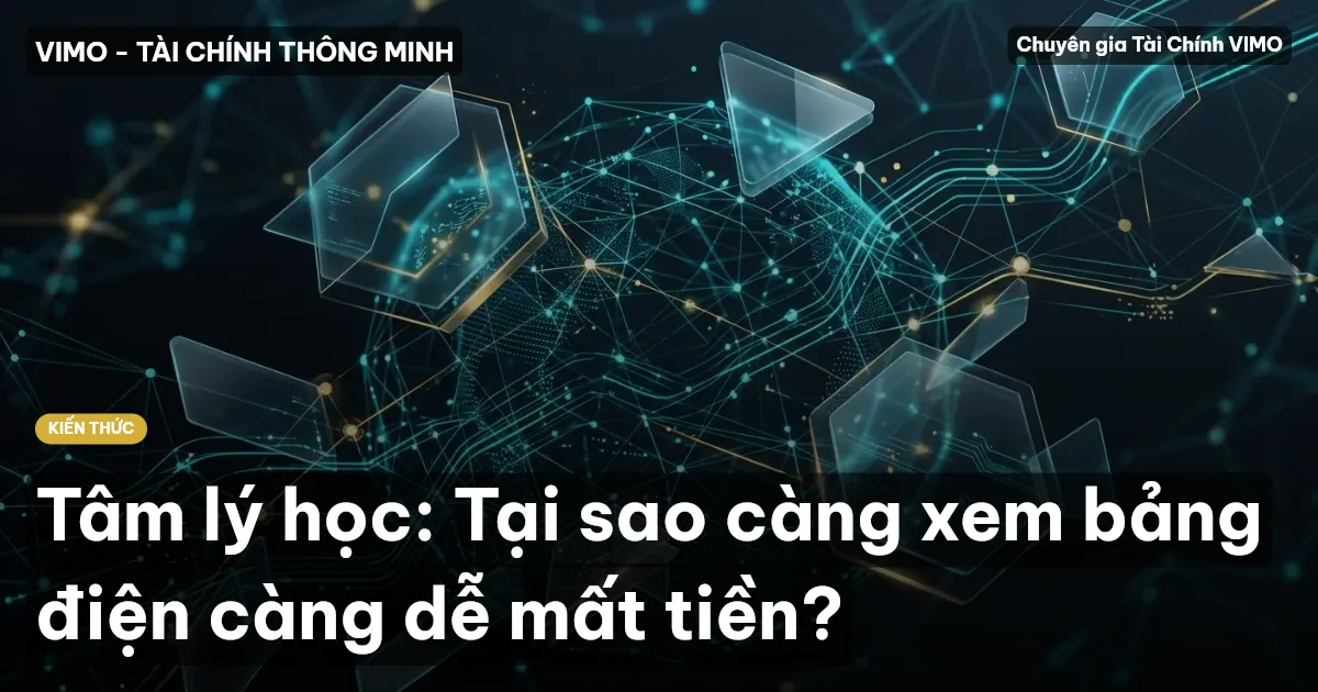 Tâm lý học: Tại sao càng xem bảng điện càng dễ mất tiền?