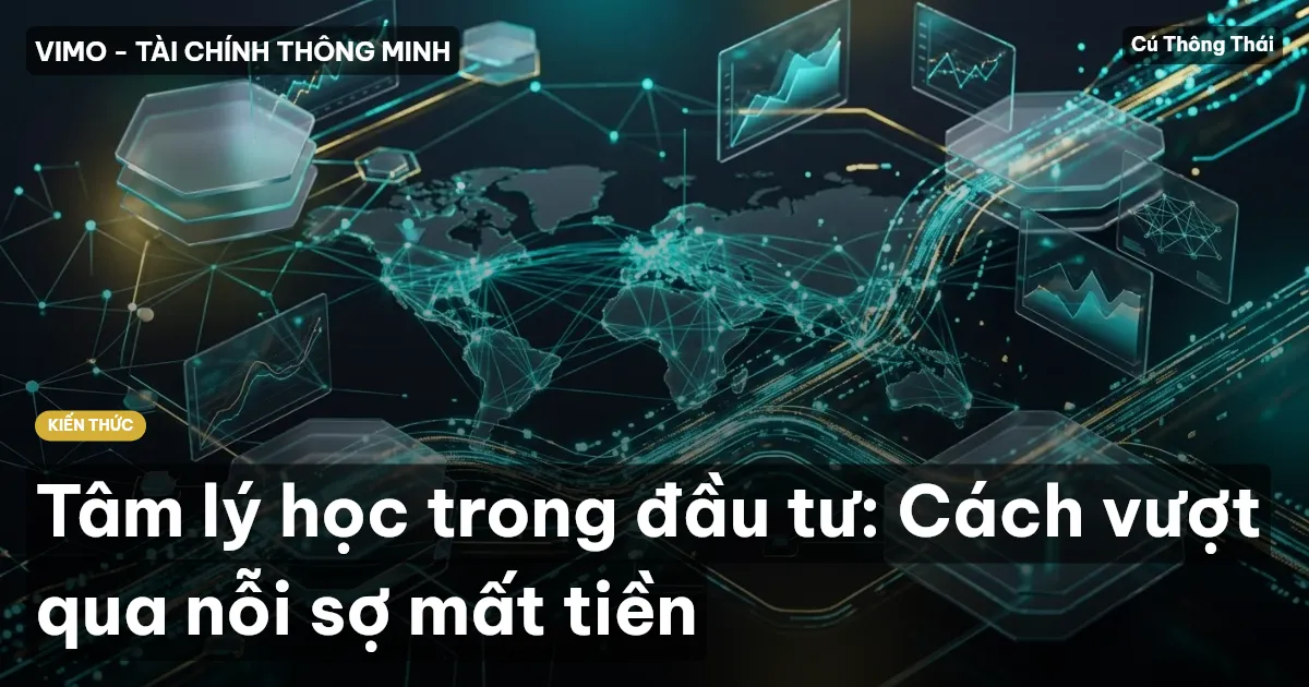 Tâm lý học trong đầu tư: Cách vượt qua nỗi sợ mất tiền