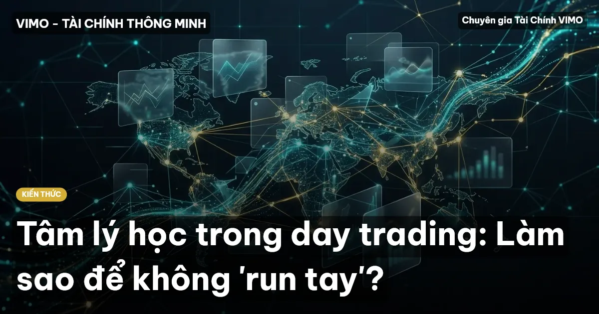 Tâm lý học trong day trading: Làm sao để không 'run tay'?