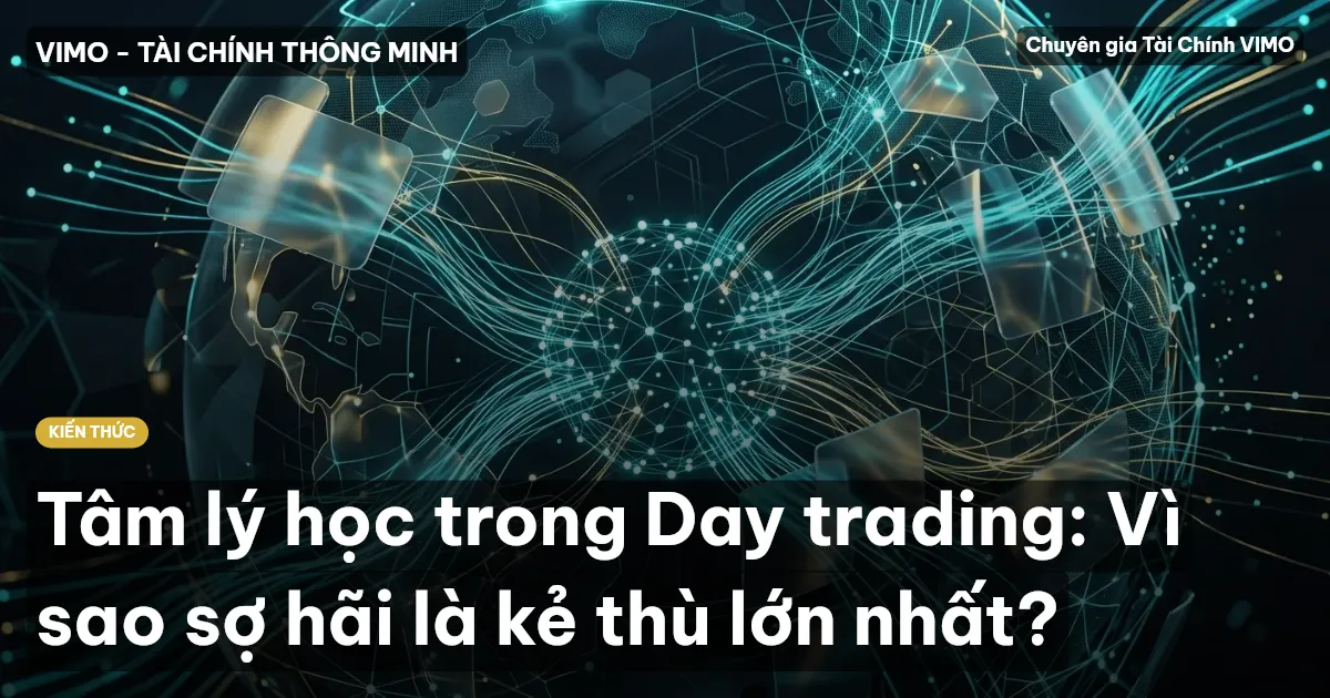 Tâm lý học trong Day trading: Vì sao sợ hãi là kẻ thù lớn nhất?