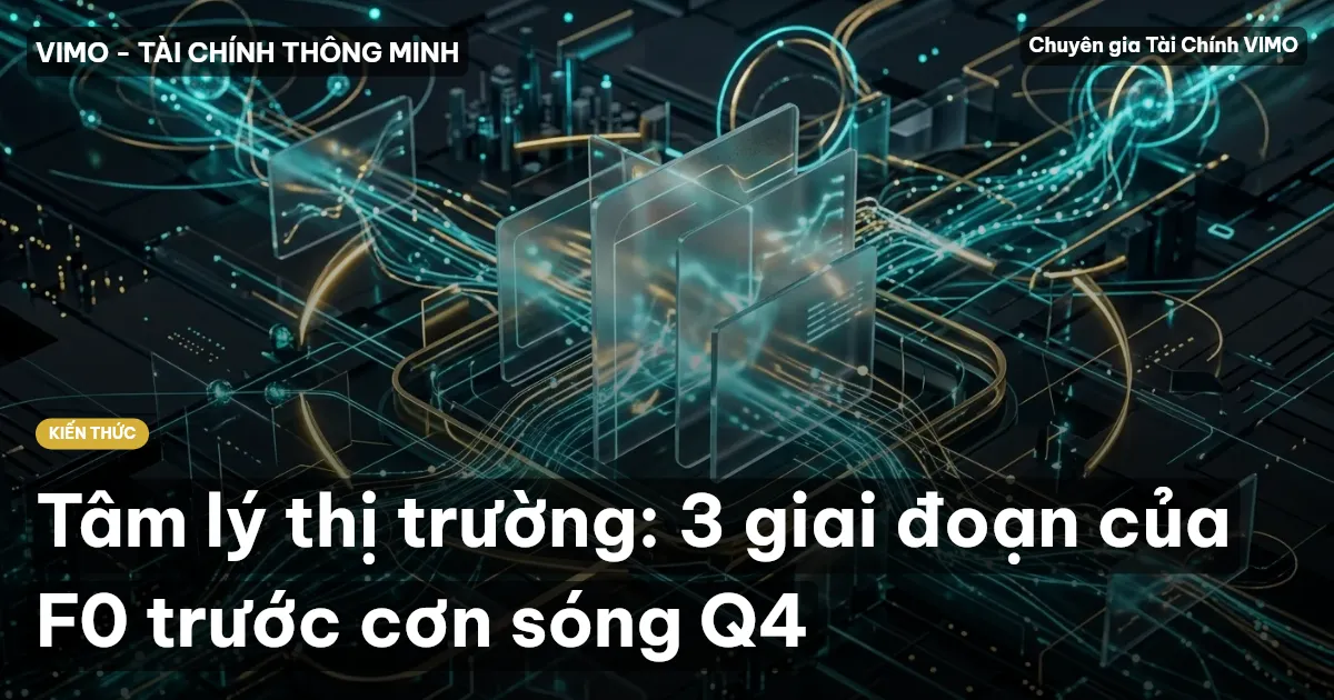 Tâm lý thị trường: 3 giai đoạn của F0 trước cơn sóng Q4