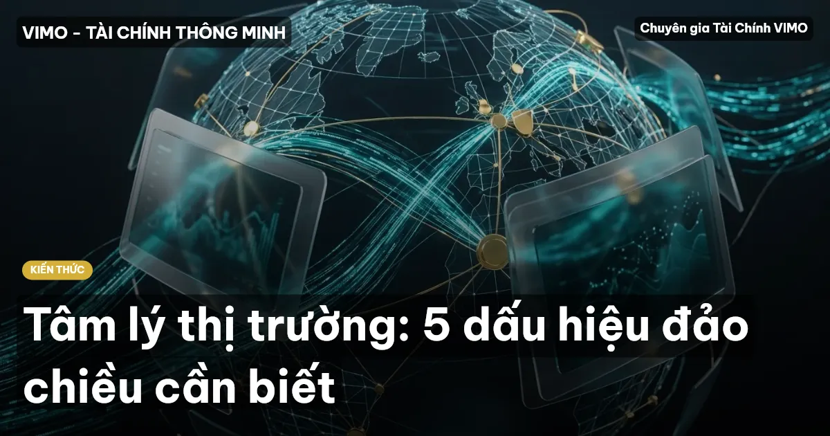 Tâm lý thị trường: 5 dấu hiệu đảo chiều cần biết