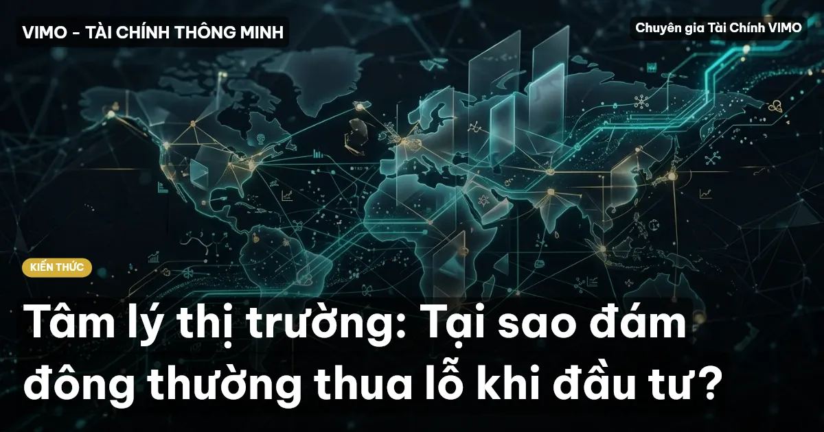 Tâm lý thị trường: Tại sao đám đông thường thua lỗ khi đầu tư?