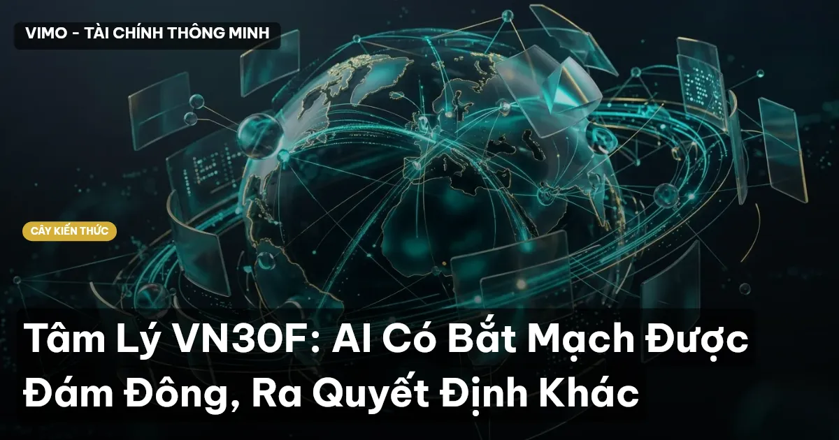 Tâm Lý VN30F: AI Có Bắt Mạch Được Đám Đông, Ra Quyết Định Khác