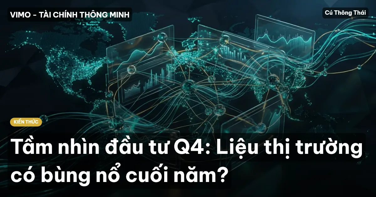 Tầm nhìn đầu tư Q4: Liệu thị trường có bùng nổ cuối năm?