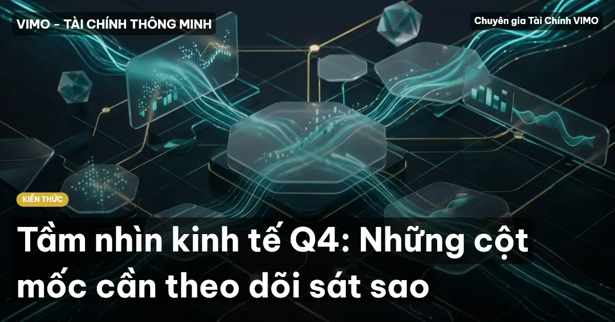 Tầm nhìn kinh tế Q4: Những cột mốc cần theo dõi sát sao
