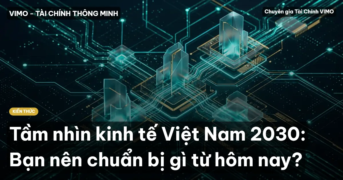 Tầm nhìn kinh tế Việt Nam 2030: Bạn nên chuẩn bị gì từ hôm nay?