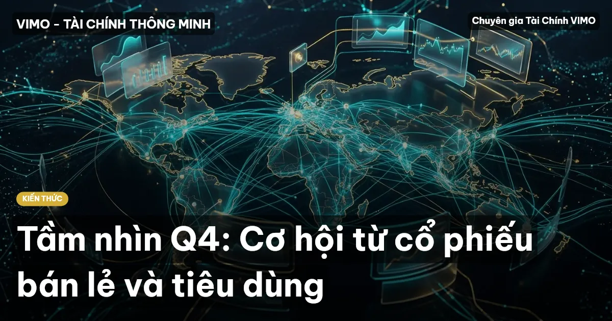 Tầm nhìn Q4: Cơ hội từ cổ phiếu bán lẻ và tiêu dùng