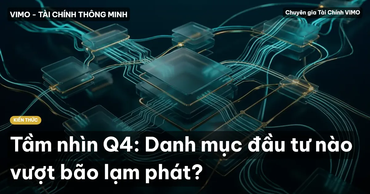 Tầm nhìn Q4: Danh mục đầu tư nào vượt bão lạm phát?