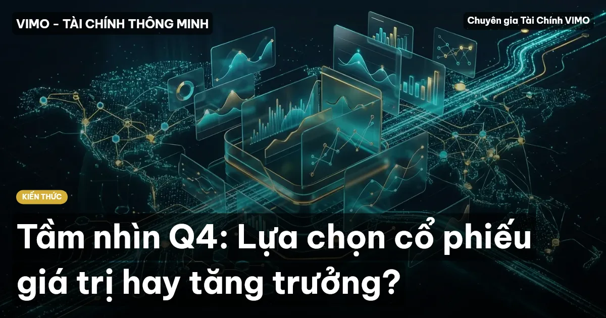 Tầm nhìn Q4: Lựa chọn cổ phiếu giá trị hay tăng trưởng?