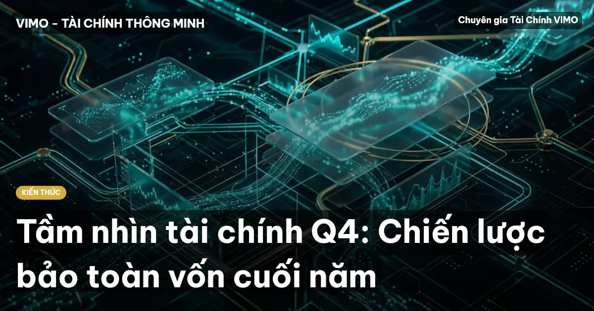 Tầm nhìn tài chính Q4: Chiến lược bảo toàn vốn cuối năm