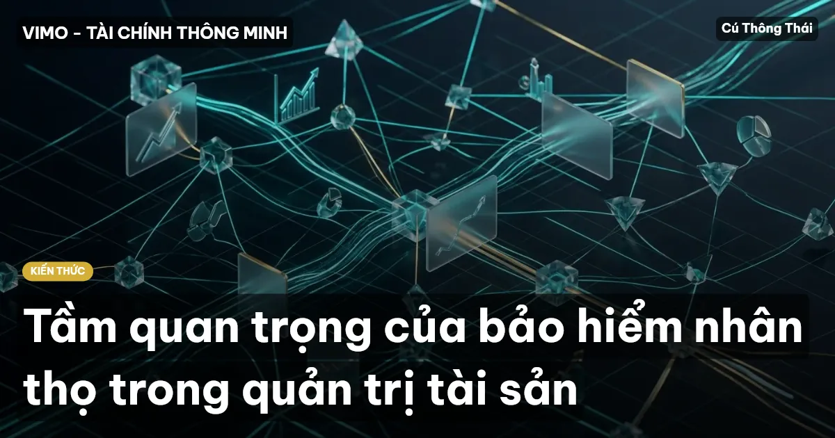 Tầm quan trọng của bảo hiểm nhân thọ trong quản trị tài sản