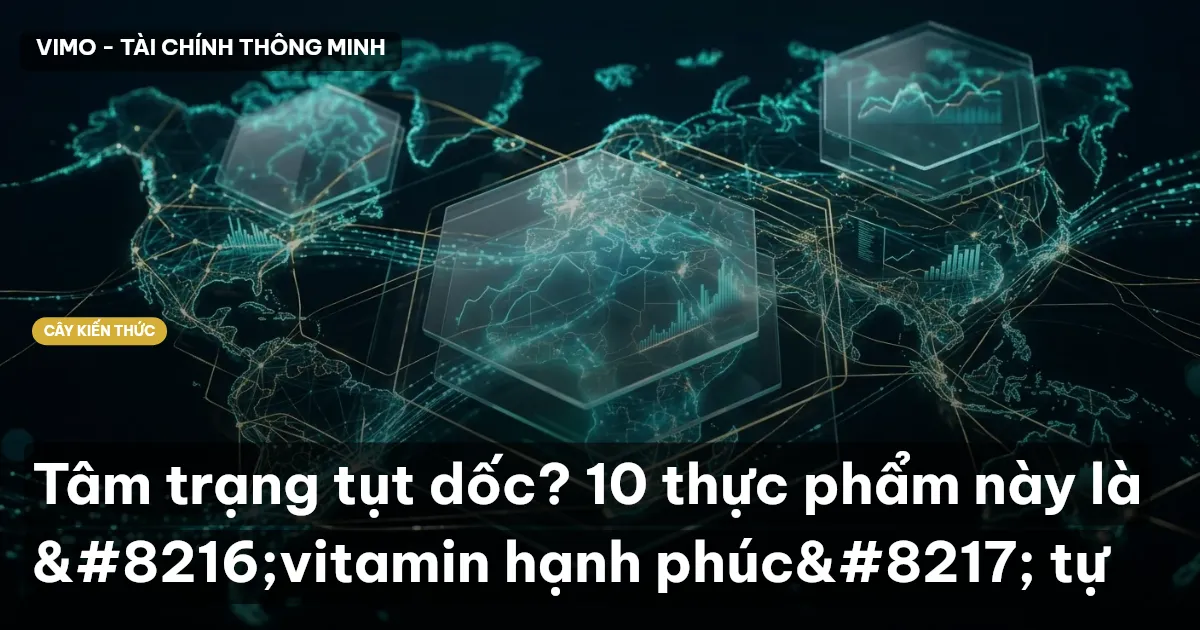 Tâm trạng tụt dốc? 10 thực phẩm này là ‘vitamin hạnh phúc’ tự