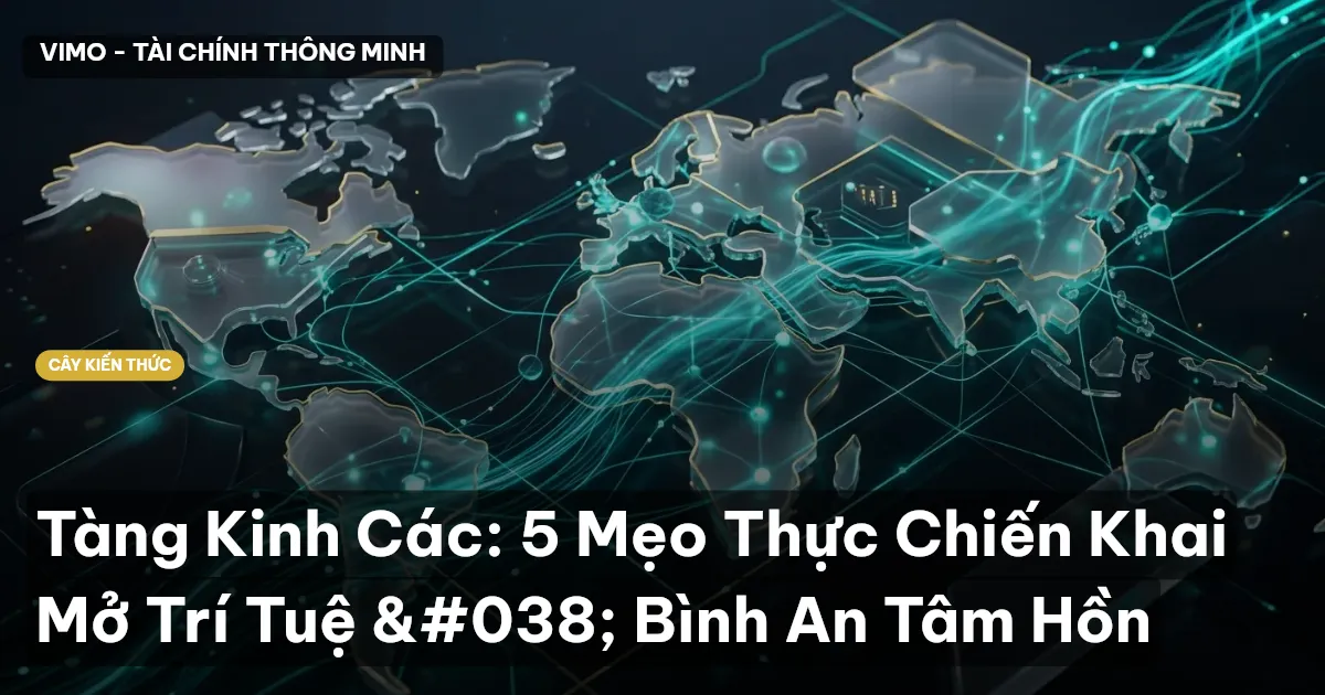 Tàng Kinh Các: 5 Mẹo Thực Chiến Khai Mở Trí Tuệ & Bình An Tâm Hồn