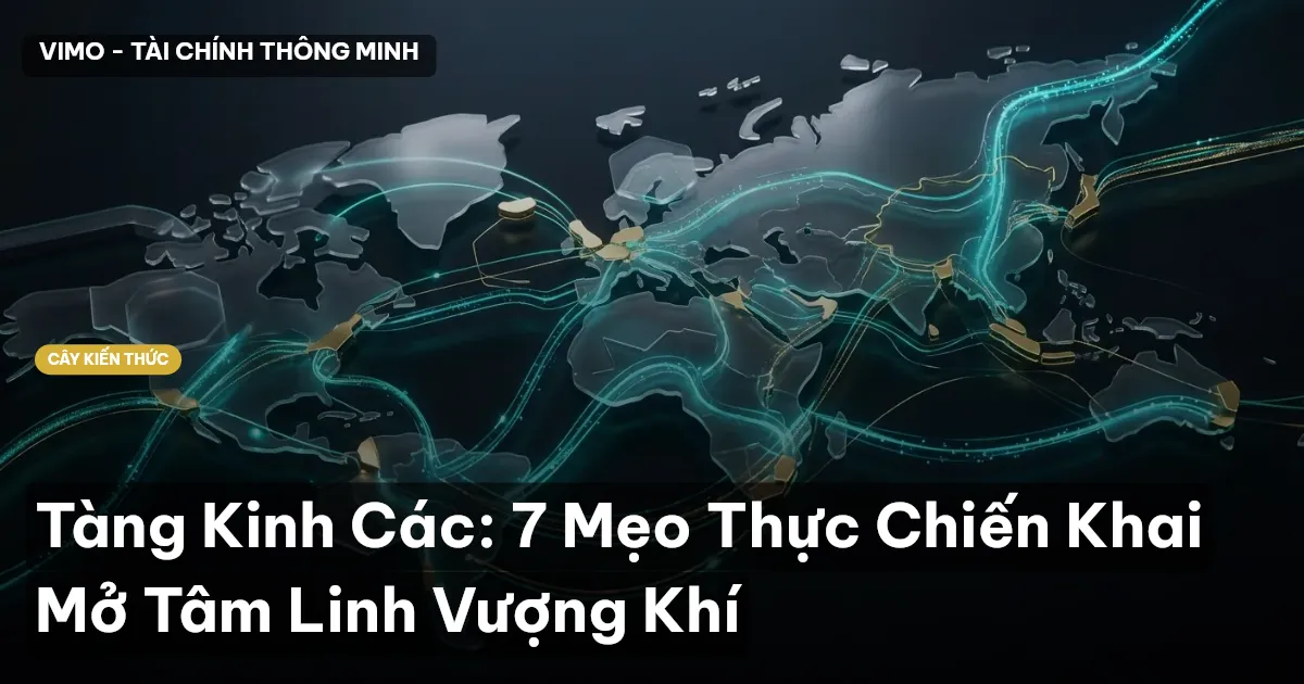 Tàng Kinh Các: 7 Mẹo Thực Chiến Khai Mở Tâm Linh Vượng Khí