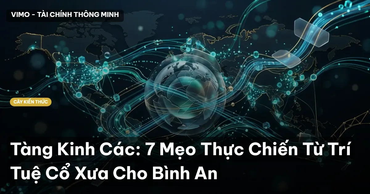 Tàng Kinh Các: 7 Mẹo Thực Chiến Từ Trí Tuệ Cổ Xưa Cho Bình An
