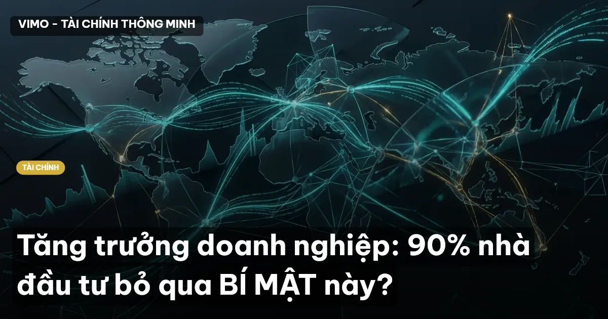 Tăng trưởng doanh nghiệp: 90% nhà đầu tư bỏ qua BÍ MẬT này?