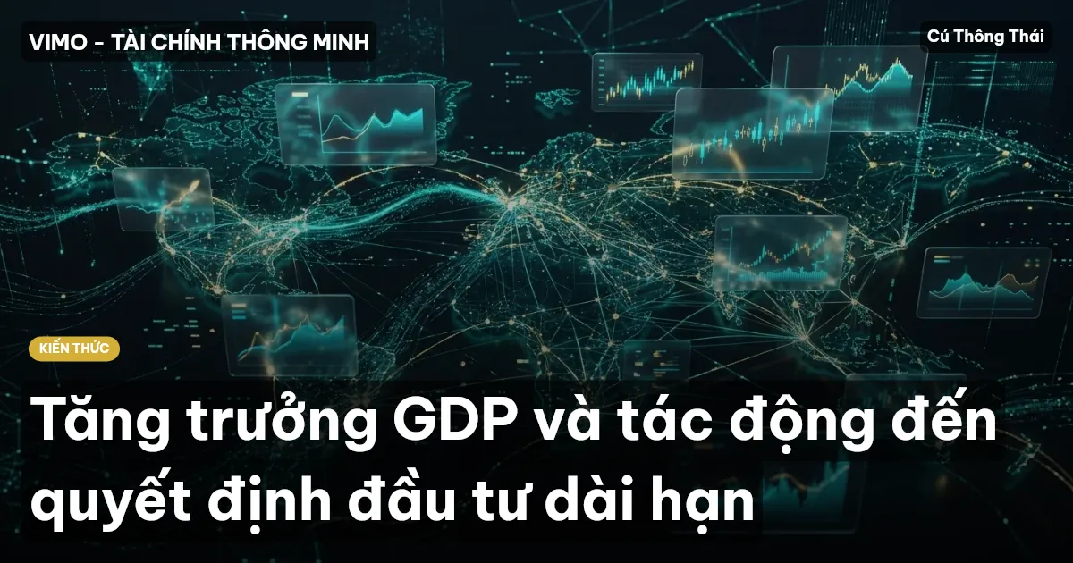 Tăng trưởng GDP và tác động đến quyết định đầu tư dài hạn